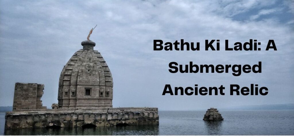 Bathu Ki Ladi: A Submerged Ancient Relic